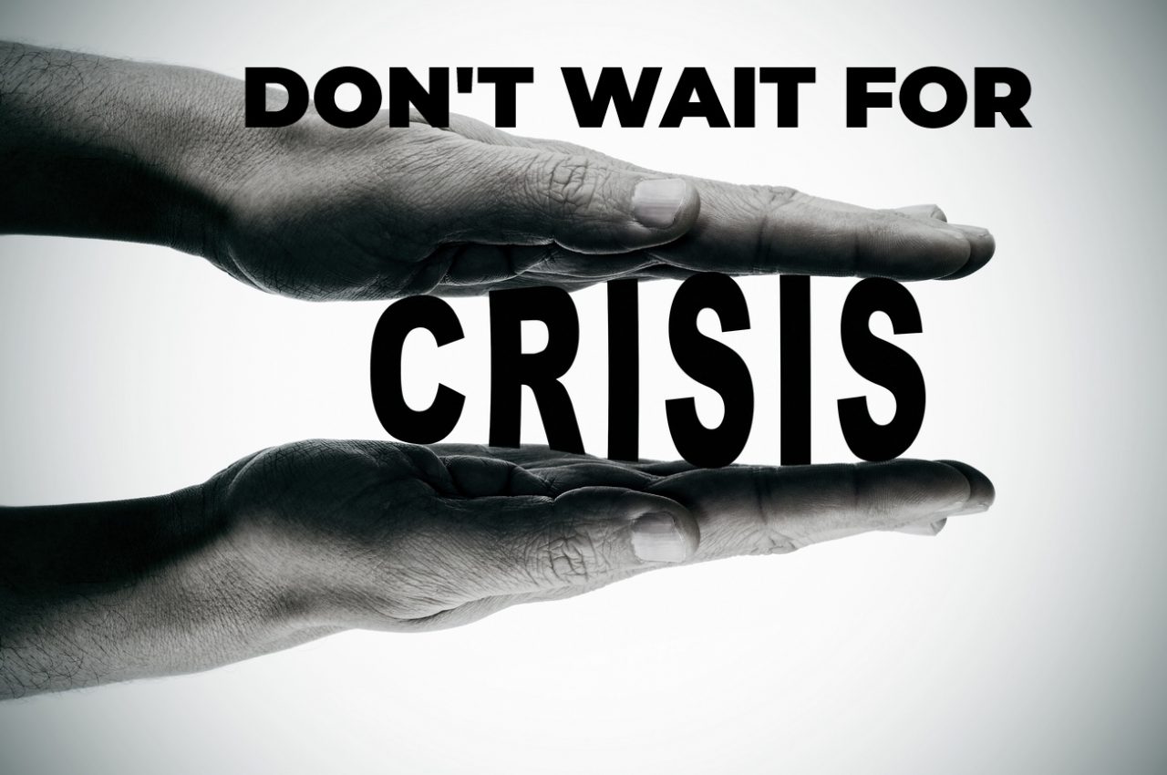 Don't Wait for Crisis